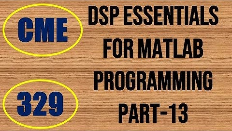 CME | Lecture-329 | DSP Essentials for MATLAB Programming Part-13