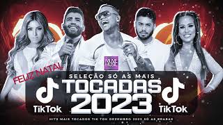 SÓ AS MAIS TOCADAS TIK TOK DEZEMBRO 2023 - SELEÇÃO HITS TIK TOK 2023 - SÓ AS TOP TIK TOK 2023