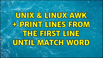 Unix & Linux: awk + print lines from the first line until match word (3 Solutions!!)