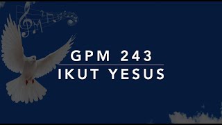 GPM 243 — Ikut Yesus