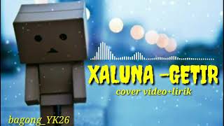 XALUNA-GETIR cover Video lirik #xaluna #sobatAmbyar #Getir