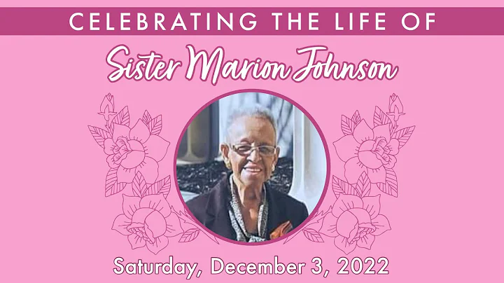 CELEBRATING THE LIFE OF SISTER MARION C. JOHNSON -...