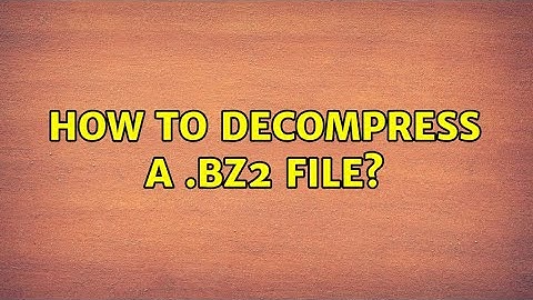 How to decompress a .bz2 file? (5 Solutions!!)