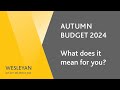 AUTUMN BUDGET 2024 - What does it mean for you?