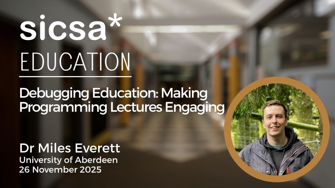 Debugging Education: Making Programming Lectures Engaging with Miles Everett | SICSA Seminar