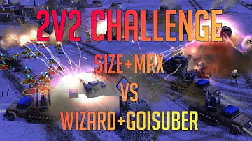 Big Size + MrX vs Wizard + GoIsUber - $100 Pro 2v2 Challenge - Command & Conquer Generals Zero Hour