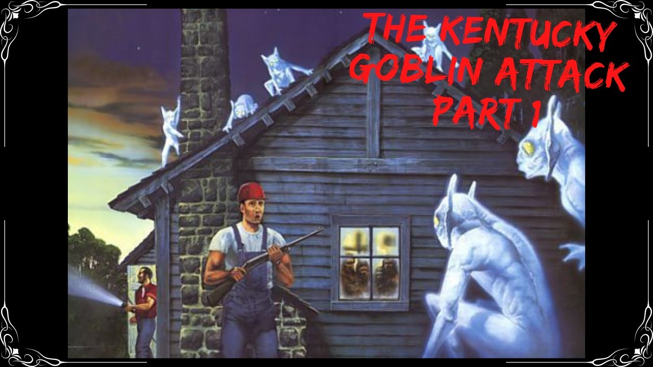 The Kentucky Goblin Attack Part 1 YouTube