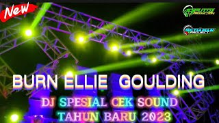 DJ BURN ELLIE GOULDING MELODY VIRAL TIKTOK ||SPESIAL CEK SOUND TAHUN BARU 2023