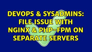Celebrity DevOps & SysAdmins: File issue with NGinx & PHP-FPM on separate servers (2 Solutions!!) Wealth