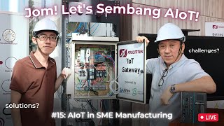 #15 Jom! Let's Sembang AIoT: AIoT in SME Manufacturing