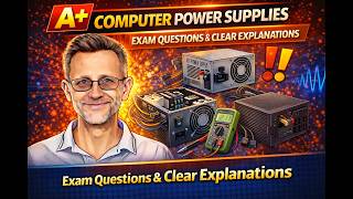 CompTIA A+ - 03 Computer Power Supplies | Exam Questions & Clear Explanations
