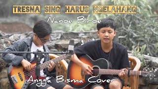 Tresna Sing Harus Ngelahang - Nanoe Biroe(Angga Bisma Cover)