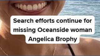 Search efforts continue for missing Oceanside woman Angelica Brophy