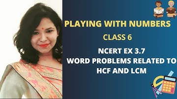 PLAYING WITH NUMBERS CLASS 6// WORD PROBLEMS RELATED TO HCF AND LCM// NCERT EX 3.7 COMPLETE SOLUTION