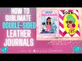 How to Sublimate Leather Journals | Plus BLOOPER