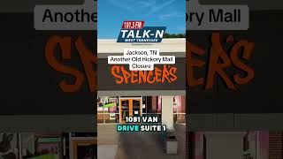 Spencer’s gifts is closing their old hickory mall location in Jackson Tennessee
