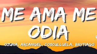 ME AMA ME ODIA (LETRA) - OZUNA FT ARCANGEL, COSCULLUELA Y BRYTIAGO