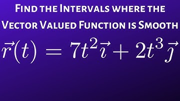 Find the Intervals where the Vector Valued Function is Smooth