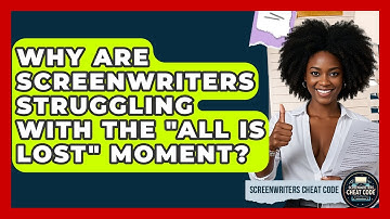 Why Are Screenwriters Struggling With The "all Is Lost" Moment? - Screenwriter