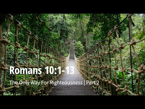 Romans 10:1-8 | The Only Way For Righteousness | Part 2