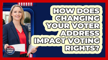 How Does Changing Your Voter Address Impact Voting Rights? - First Time Voter Expert