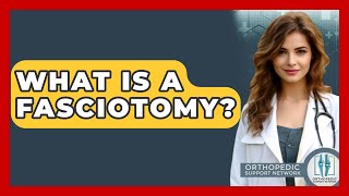 What Is A Fasciotomy? - Orthopedic Support Network