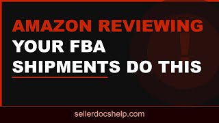 amazon reviewing your fba shipments do this