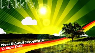 New School Dropouts - Tragic Dub [HD]