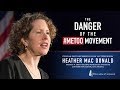 "The Danger of the #MeToo Movement" - Heather Mac Donald