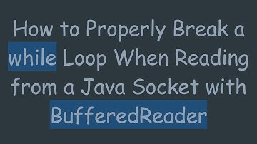 How to Properly Break a while Loop When Reading from a Java Socket with BufferedReader