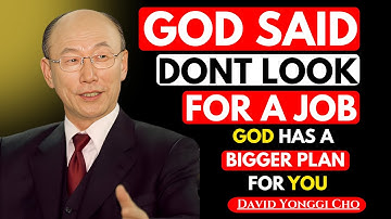 Stop Searching for a Job — God Has a Bigger Plan for You | Speech Inspired by David Yonggi Cho