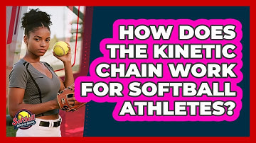How Does The Kinetic Chain Work For Softball Athletes? - Softball Basics and Beyond
