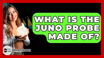 What Is The Juno Probe Made Of? - Physics Frontier