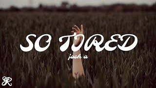 Josh A - So Tired (Lyrics)
