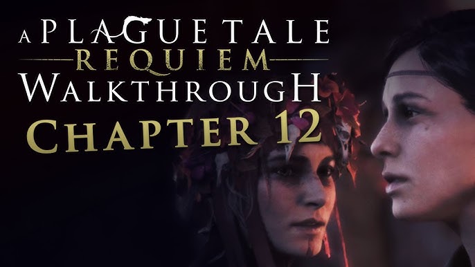 A Plague Tale Requiem Walkthrough - All Chapters