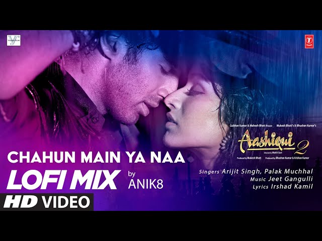 Chahun Main Ya Naa Lo-Fi Mix | DJ ANIK8 | Arijit Singh, Palak Muchhal | Aashiqui 2 | Bhushan K class=