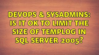 DevOps & SysAdmins: Is it ok to limit the size of templog in SQL Server 2005? (2 Solutions!!)