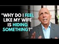 Why Do I Feel Like My Wife Is Hiding Something?