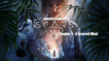 Scars Above (PC) Chapter 5 - A Scarred Mind playthrough