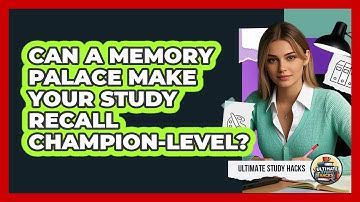Can A Memory Palace Make Your Study Recall Champion-level? - Ultimate Study Hacks
