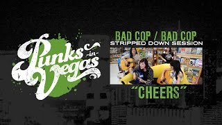 Video thumbnail of "Bad Cop/Bad Cop "Cheers" Punks in Vegas Stripped Down Session"