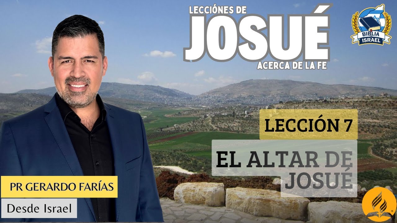 Lección 7 - El Altar de Josué (Lealtad Suprema - Adoración en medio de la Guerra) Pr Gerardo Farías