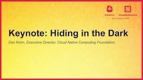 Keynote: Hiding in the Dark - Dan Kohn, Executive Director, Cloud Native Computing Foundation