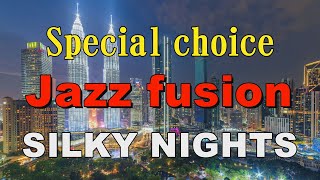 Special choice Jazz fusion  SILKY NIGHTS  作業用BGM