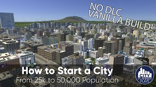 How to Start a City in Cities Skylines, Part 3: 25k to 50,000 Population |No mods, no DLC, Vanilla|