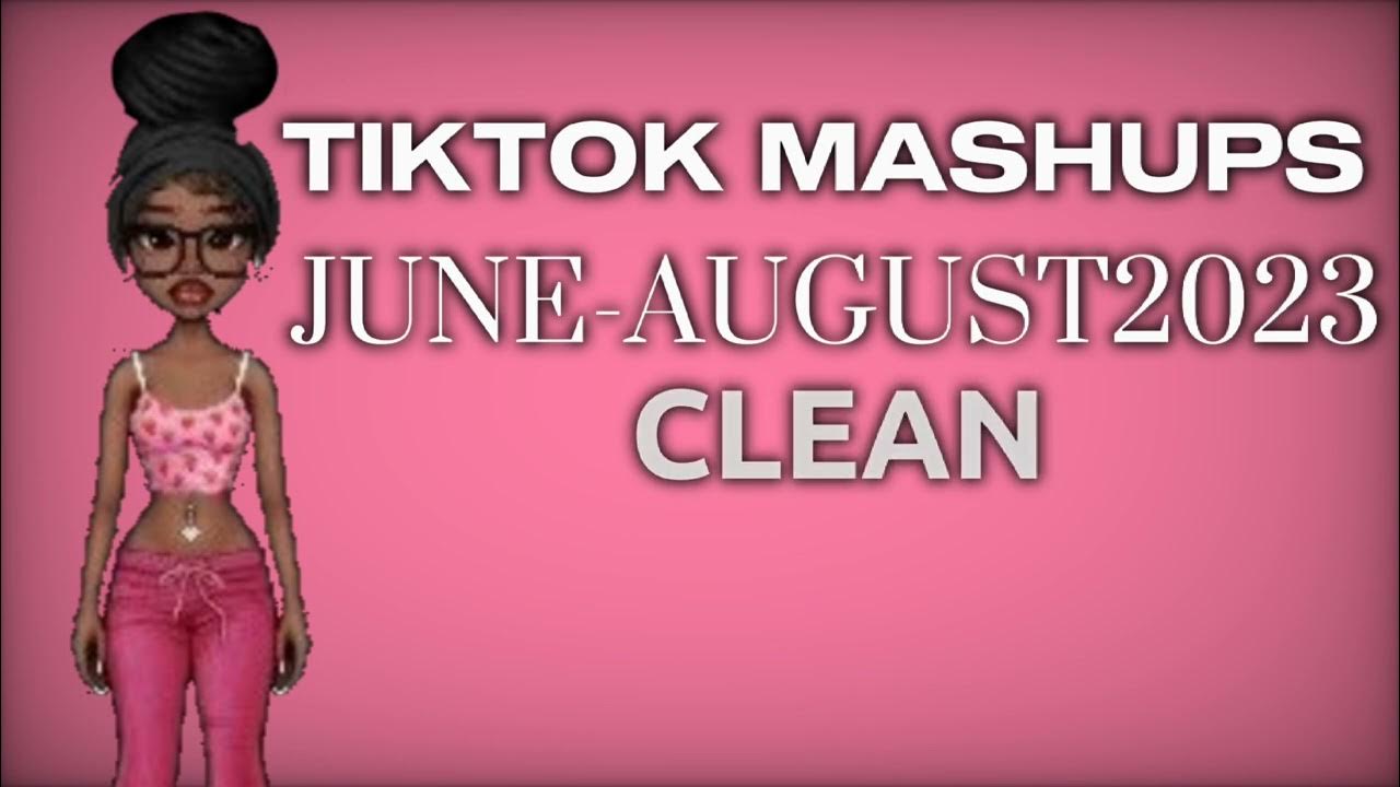 TIKTOK MASHUPS JUNEAUGUST 2023 CLEAN YouTube