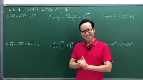 LẤY GỐC ĐẠI SỐ 9 - RÚT GỌN CĂN SỐ ÔN THI HỌC KÌ 1 - THẦY KENKA