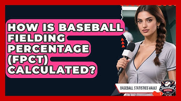 How Is Baseball Fielding Percentage (FPCT) Calculated? - Baseball Statistics Vault
