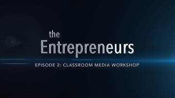 The Entrepreneurs | Episode 2: Classroom Media Workshop