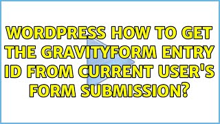 Wordpress: How to get the Gravityform entry ID from current user's form submission